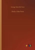 Dick o' the Fens: A Tale of the Great East Swamp 151864130X Book Cover