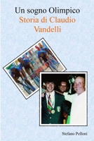 Un sogno Olimpico - Storia di Claudio Vandelli 1291549013 Book Cover