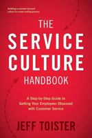 The Service Culture Handbook: A Step-by-Step Guide to Getting Your Employees Obsessed with Customer Service 0692842004 Book Cover