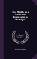 Nine Months on a Cruise and Experiences in Nicaragua 134675649X Book Cover