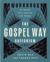 The Gospel Way Catechism Workbook: 50 Truths That Take On the World 0736991433 Book Cover