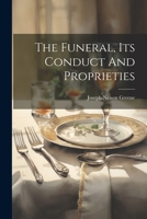 The Funeral, Its Conduct And Proprieties 1022360892 Book Cover