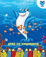 Livre de coloriage sous la mer: Livre d'activités pour les enfants: Un premier livre de coloriage rempli de poissons et d'animaux marins à colorier B0C3KNMCHC Book Cover