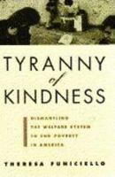 Tyranny of Kindness: Dismantling the Welfare System to End Poverty in America 0871135787 Book Cover