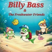 Billy Bass and The Freshwater Friends B0DXC1KRMD Book Cover