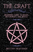 The Craft: Beginner's Guide To Magic, Witchcraft, And Wicca B0CMFYN1QX Book Cover