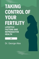 Taking control of your fertility: Lifestyle factors and reproductive health B0BF2Q75Q1 Book Cover
