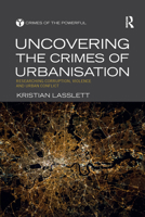 Uncovering the Crimes of Urbanisation: Researching Corruption, Violence and Urban Conflict 0367481960 Book Cover