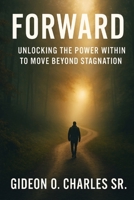 FORWARD: UNLOCKING THE POWER BEYOND STAGNATION B0F4RBHVRS Book Cover
