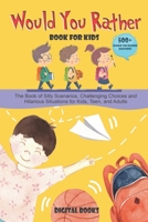Would You Rather Book for Kids: The Book of Silly Scenarios, Challenging Choices, and Hilarious Situations the Whole Family Will Love (Game Book Gift B08JF17RSH Book Cover