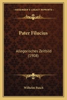 Pater Filucius: Allegorisches Zeitbild (1908) 1120671450 Book Cover