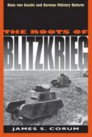 The Roots Of Blitzkrieg: Hans von Seeckt and German Military Reform 0700606289 Book Cover