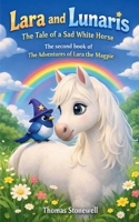 Lara and Lunaris: The Tale of a Sad White Horse (That Adventures of Lara the Magpie)