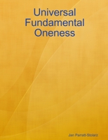 Universal Fundamental Oneness 0557614996 Book Cover