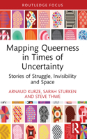 Mapping Queerness in Times of Uncertainty: Stories of Struggle, Invisibility and Space 1032934395 Book Cover