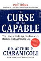 The Curse of the Capable: The Hidden Challenges to a Balanced, Healthy, High-Achieving Life 1600376622 Book Cover