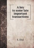 A Key to Some Late Important Transactions 5518776683 Book Cover