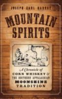 Mountain Spirits: A Chronicle of Corn Whiskey from King James' Ulster Plantation to America's Appalachians and the Moonshine Life 1626196893 Book Cover