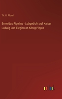 Ermoldus Rigellus - Lobgedicht auf Kaiser Ludwig und Elegien an König Pippin 3368425897 Book Cover