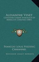 Alexandre Vinet: Considere Comme Apologiste Et Moraliste Chretien (1883) 1160297088 Book Cover