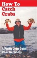 How to Catch Crabs: A Pacific Coast Guide 1895811511 Book Cover