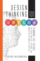 Design Thinking 101: Framing the Future: Exploring Empathy, Systems, and Innovation in Complex Contexts 1997468344 Book Cover