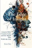 The Edge of Insight: Genetic Risk, Creative Gain, and the Minds That Walk the Line B0GH7FXXZD Book Cover