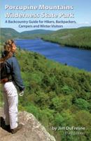 Porcupine Mountains: Wilderness State Park, A Backcountry Guide for Hikers, Backpackers, Campers, and Winter Visitors 1882376641 Book Cover