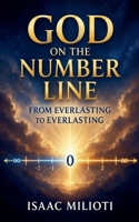 God on the Number Line: From Everlasting to Everlasting B0GV2W3BSJ Book Cover