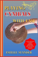 PLAYING CYMBALS WITH EASE: A Step-By-Step Guide To Learning Clarinet Techniques, Reading Sheet Music, And Playing Songs With Confidence B0DZF223B3 Book Cover