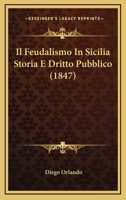 Il Feudalismo In Sicilia Storia E Dritto Pubblico (1847) 1166760324 Book Cover