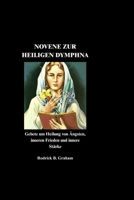 NOVENE ZUR HEILIGEN DYMPHNA: Gebete um Heilung von Ängsten, inneren Frieden und innere Stärke (German Edition) B0GZC8TRPR Book Cover