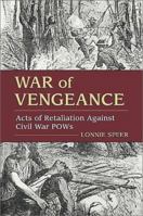 War of Vengeance: Acts of Retaliation Against Civil War Pows 0811713881 Book Cover