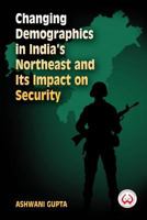Changing Demographics in India's Northeast and Its Impact on Security 9383649658 Book Cover