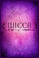 Wicca for Beginners: Guide to Learn the Secrets of Witchcraft with Wiccan Spells, Moon Rituals, Tarot, Meditation, Herbal Power, Crystal, and Candle Magic 3986539069 Book Cover
