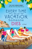Every Time I Go on Vacation, Someone Dies: A Novel (The Vacation Mysteries, 1) 1250325870 Book Cover