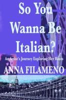 So You Wanna Be Italian 0985960752 Book Cover