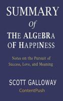 Summary of The Algebra of Happiness Scott Galloway Notes on the Pursuit of Success, Love, and Meaning 1076935303 Book Cover