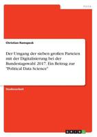 Der Umgang der sieben großen Parteien mit der Digitalisierung bei der Bundestagswahl 2017. Ein Beitrag zur "Political Data Science" (German Edition) 3668955794 Book Cover