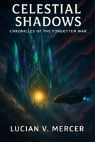 Celestial Shadows : Chronicles of the Forgotten War B0FBGR51CP Book Cover