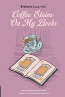 Coffee Stains On My Books: Poetry collection (Italian contemporary poet Stefania Lucchetti's collections - bilingual English and Italian text) B0DVSZRWHY Book Cover