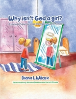 Why Isn't God a Girl: A Young Girl's Journey to See the Image of God in Herself 1953652859 Book Cover