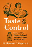 Taste of Control: Food and the Filipino Colonial Mentality Under American Rule 1978806418 Book Cover