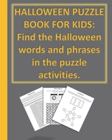 Halloween Puzzle Book for Kids: Find The Halloween Words And Phrases in the Puzzle Activities 1703164288 Book Cover