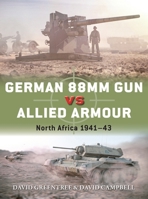 German 88mm Gun vs Allied Armour: North Africa 1941–43 1472841158 Book Cover