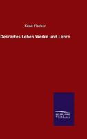 Descartes' Leben, Werke Und Lehre (Classic Reprint) 3846027731 Book Cover