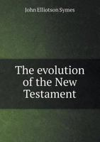 The evolution of the New Testament 1340211513 Book Cover
