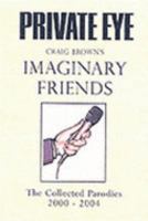 Craig Brown's 'Imaginary Friends': The Collected Parodies 2000-2004 (Private Eye) 1901784371 Book Cover