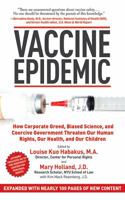 Vaccine Epidemic: How Corporate Greed, Biased Science, and Coercive Government Threaten Our Human Rights, Our Health, and Our Children 1620872129 Book Cover