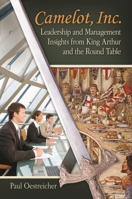 Camelot, Inc.: Leadership and Management Insights from King Arthur and the Round Table 0313386951 Book Cover